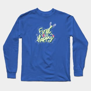 Find Your Happy T-Shirt | Positive and Motivational Tee Long Sleeve T-Shirt